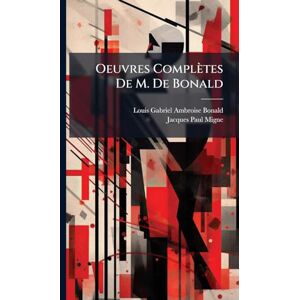 Migne, Jacques-Paul Oeuvres Complètes De M. De Bonald Migne, Jacques-Paul Oeuvres Complètes De M. De Bonald