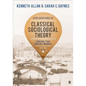 Allan, Kenneth Explorations in Classical Sociological Theory: Seeing the Social World Allan, Kenneth Explorations in Classical Sociological Theory: Seeing the Social World