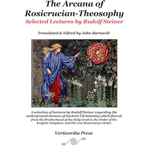 Steiner, Rudolf The Arcana of Rosicrucian-Theosophy: Selected Lectures by Rudolf Steiner II (The Arcana of the Grail Mysteries of Rudolf Steiner) Steiner, Rudolf The Arcana of Rosicrucian-Theosophy: Selected Lectures by Rudolf Steiner II (The Arcana of the Grail Mysteries of Rudolf Steiner)