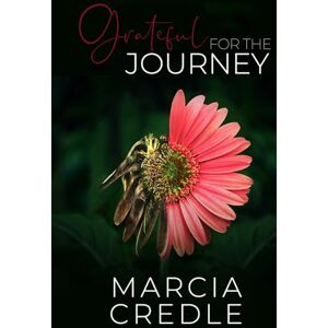 Credle, Dr. Marcia Grateful for the Journey Credle, Dr. Marcia Grateful for the Journey