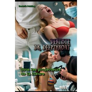 Fehling, Hendrik Dentiste Dr. Deepthroat : Sous les projecteurs de la luxure: 2 Fehling, Hendrik Dentiste Dr. Deepthroat : Sous les projecteurs de la luxure: 2