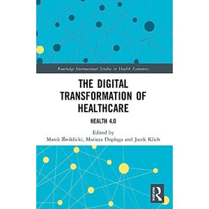 The Digital Transformation of Healthcare: Health 4.0 (Routledge International Studies in Health Economics) The Digital Transformation of Healthcare: Health 4.0 (Routledge International Studies in Health Economics)
