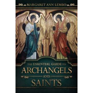 Lembo, Margaret Ann The Essential Guide to Archangels and Saints Lembo, Margaret Ann The Essential Guide to Archangels and Saints
