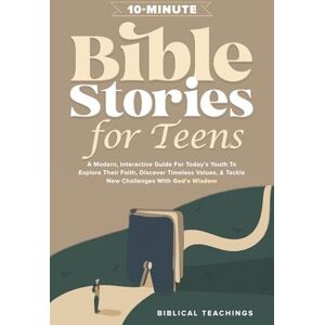 Teachings, Biblical 10-Minute Bible Stories for Teens: A Modern, Interactive Guide For Today’s Youth To Explore Their Faith, Discover Timeless Values, & Tackle New Challenges With God’s Wisdom Teachings, Biblical 10-Minute Bible Stories for Teens: A Modern, Interactive Guide For Today’s Youth To Explore Their Faith, Discover Timeless Values, & Tackle New Challenges With God’s Wisdom