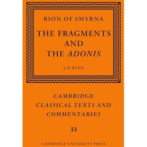 Bion, J. D. Bion of Smyrna: The Fragments and the Adonis: 33 (Cambridge Classical Texts and Commentaries, Series Number 33) Bion, J. D. Bion of Smyrna: The Fragments and the Adonis: 33 (Cambridge Classical Texts and Commentaries, Series Number 33)