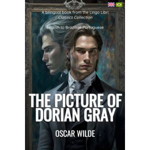 Wilde, Oscar The Picture of Dorian Gray (Translated): English Brazilian Portuguese Bilingual Edition Wilde, Oscar The Picture of Dorian Gray (Translated): English Brazilian Portuguese Bilingual Edition