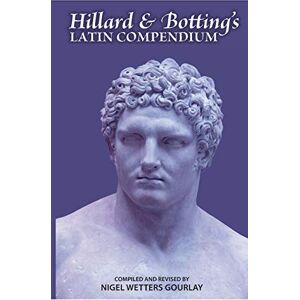 Hillard, Rev. Albert Ernest Hillard and Botting's Latin Compendium Hillard, Rev. Albert Ernest Hillard and Botting's Latin Compendium