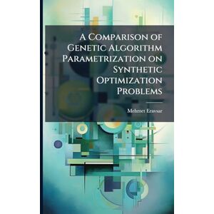 Eravsar, Mehmet A Comparison of Genetic Algorithm Parametrization on Synthetic Optimization Problems Eravsar, Mehmet A Comparison of Genetic Algorithm Parametrization on Synthetic Optimization Problems