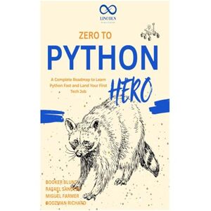 Blunt, Booker Zero to Python Hero: A Complete Roadmap to Learn Python Fast and Land Your First Tech Job Blunt, Booker Zero to Python Hero: A Complete Roadmap to Learn Python Fast and Land Your First Tech Job