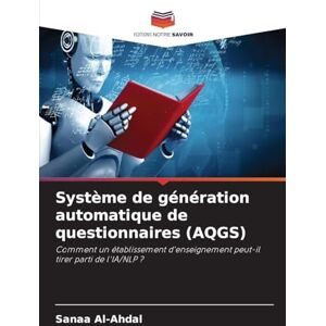 Al-Ahdal, Sanaa Système de génération automatique de questionnaires (AQGS): Comment un établissement d'enseignement peut-il tirer parti de l'IA/NLP ? Al-Ahdal, Sanaa Système de génération automatique de questionnaires (AQGS): Comment un établissement d'enseignement peut-il tirer parti de l'IA/NLP ?