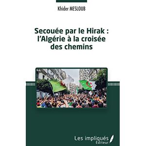 Mesloub, Khider Secouée par le Hirak : l'Algérie à la croisée des chemins Mesloub, Khider Secouée par le Hirak : l'Algérie à la croisée des chemins
