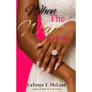 McLeod, LaTonya T When The Wait is Over McLeod, LaTonya T When The Wait is Over