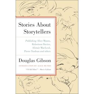 ECW Press Stories About Storytellers: Publishing Alice Munro, Robertson Davies, Alistair MacLeod, Pierre Trudeau and Others ECW Press Stories About Storytellers: Publishing Alice Munro, Robertson Davies, Alistair MacLeod, Pierre Trudeau and Others
