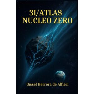 Herrera de Alfieri, Gissel 3I/ATLAS: NUCLEO ZERO: Primo contatto, intelligenza artificiale e l’origine dimenticata della coscienza umana Herrera de Alfieri, Gissel 3I/ATLAS: NUCLEO ZERO: Primo contatto, intelligenza artificiale e l’origine dimenticata della coscienza umana
