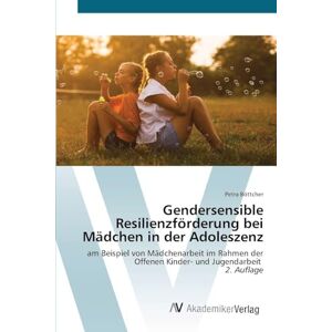 Böttcher, Petra Gendersensible Resilienzförderung bei Mädchen in der Adoleszenz: am Beispiel von Mädchenarbeit im Rahmen der Offenen Kinder- und Jugendarbeit 2. Auflage Böttcher, Petra Gendersensible Resilienzförderung bei Mädchen in der Adoleszenz: am Beispiel von Mädchenarbeit im Rahmen der Offenen Kinder- und Jugendarbeit 2. Auflage