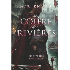 Knight, A.R. La Colère des Rivières (Les Sept Îles) Knight, A.R. La Colère des Rivières (Les Sept Îles)