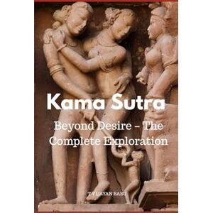 V I J A Y A N B A B U Kerala, T T Kama Sutra: Beyond Desire – The Complete Exploration V I J A Y A N B A B U Kerala, T T Kama Sutra: Beyond Desire – The Complete Exploration