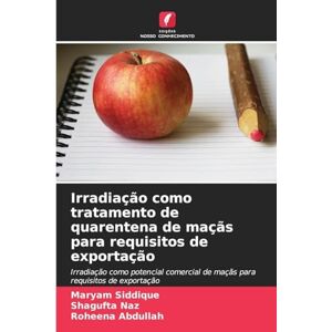 Siddique, Maryam Irradiação como tratamento de quarentena de maçãs para requisitos de exportação: Irradiação como potencial comercial de maçãs para requisitos de exportação Siddique, Maryam Irradiação como tratamento de quarentena de maçãs para requisitos de exportação: Irradiação como potencial comercial de maçãs para requisitos de exportação