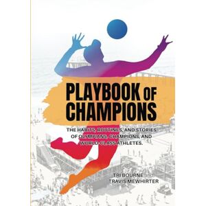 Mewhirter, Travis Playbook of Champions: The habits, routines, and stories of Olympians, champions, and world-class athletes Mewhirter, Travis Playbook of Champions: The habits, routines, and stories of Olympians, champions, and world-class athletes