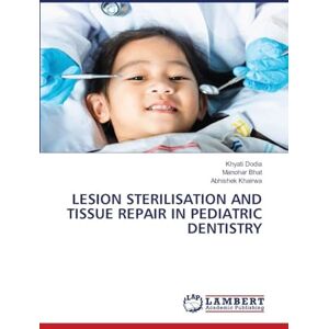 Dodia, Khyati Lesion Sterilisation and Tissue Repair in Pediatric Dentistry Dodia, Khyati Lesion Sterilisation and Tissue Repair in Pediatric Dentistry