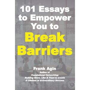 Agin, Frank 101 Essays to Empower You to Break Barriers Agin, Frank 101 Essays to Empower You to Break Barriers