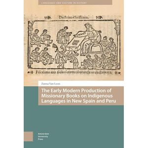 Loon, Zanna Van The Early Modern Production of Missionary Books on Indigenous Languages in New Spain and Peru (Languages and Culture in History) Loon, Zanna Van The Early Modern Production of Missionary Books on Indigenous Languages in New Spain and Peru (Languages and Culture in History)