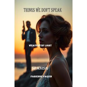 Paquin, Fabienne Things we Don't Speak Spanish: Weavers of Lights Paquin, Fabienne Things we Don't Speak Spanish: Weavers of Lights