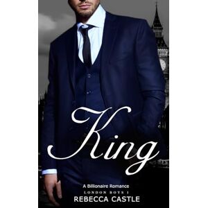 Castle, Rebecca King: A Billionaire Romance (London Boys #1) Castle, Rebecca King: A Billionaire Romance (London Boys #1)
