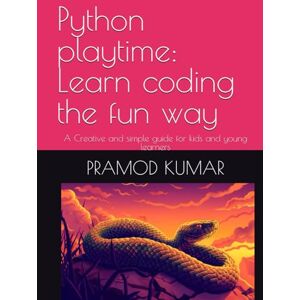 KUMAR, PRAMOD Python playtime: Learn coding the fun way: A Creative and simple guide for kids and young learners KUMAR, PRAMOD Python playtime: Learn coding the fun way: A Creative and simple guide for kids and young learners