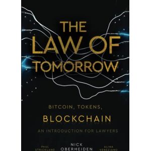 Oberheiden, Nick The Law Of Tomorrow: Bitcoin, Tokens, Blockchain An Introduction For Lawyers Oberheiden, Nick The Law Of Tomorrow: Bitcoin, Tokens, Blockchain An Introduction For Lawyers