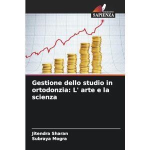 Sharan, Jitendra Gestione dello studio in ortodonzia: L' arte e la scienza Sharan, Jitendra Gestione dello studio in ortodonzia: L' arte e la scienza