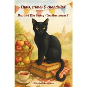Chavremootoo, Belinda Chats, crimes & chandelles. Meurtre à Little Firling Omnibus volume 2: À Little Firling, le meurtre se cache dans chaque chef-d'œuvre, chaque fête ... et chaque mélodie (Un mystère Little Firling) Chavremootoo, Belinda Chats, crimes & chandelles. Meurtre à Little Firling Omnibus volume 2: À Little Firling, le meurtre se cache dans chaque chef-d'œuvre, chaque fête ... et chaque mélodie (Un mystère Little Firling)