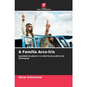Schrammel, Maria A Família Arco-Íris: Igualdade de género e a máxima da ausência de hierarquias Schrammel, Maria A Família Arco-Íris: Igualdade de género e a máxima da ausência de hierarquias