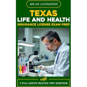 LIVINGSTON, MICAH TEXAS LIFE AND HEALTH INSURANCE LICENSE EXAM PREP: From Elementary to Exam Mastery (THE COMPLETE LIFE AND HEALTH INSURANCE STUDY SERIES) LIVINGSTON, MICAH TEXAS LIFE AND HEALTH INSURANCE LICENSE EXAM PREP: From Elementary to Exam Mastery (THE COMPLETE LIFE AND HEALTH INSURANCE STUDY SERIES)