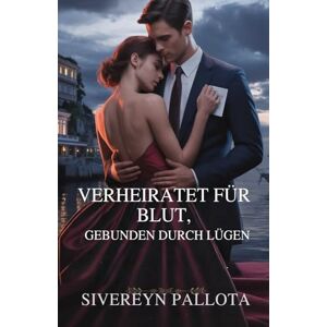 Pallota, Sivereyn Verheiratet für Blut, gebunden durch Lügen: Eine Milliardärs-Verrat-Romanze voller Macht, Erbe und Rache Pallota, Sivereyn Verheiratet für Blut, gebunden durch Lügen: Eine Milliardärs-Verrat-Romanze voller Macht, Erbe und Rache