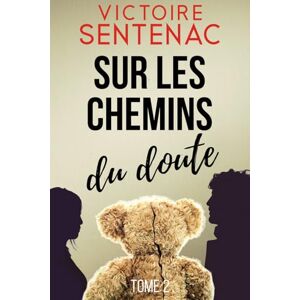 Sentenac, Victoire Sur les chemins du doute: Une trilogie haletante Thriller psychologique: 2 (Collection Suspense Quand les murs tremblent) Sentenac, Victoire Sur les chemins du doute: Une trilogie haletante Thriller psychologique: 2 (Collection Suspense Quand les murs tremblent)