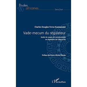 Fotso Kangmogne, Charles Douglas Vade-mecum du régulateur: Guide de corpus de connaissances en régulation de l'électricité Fotso Kangmogne, Charles Douglas Vade-mecum du régulateur: Guide de corpus de connaissances en régulation de l'électricité