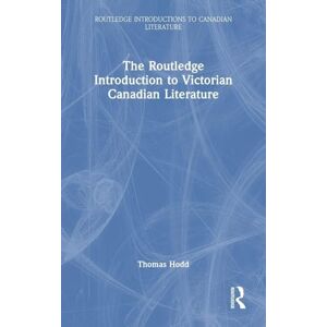 Hodd, Thomas The Routledge Introduction to Victorian Canadian Literature Hodd, Thomas The Routledge Introduction to Victorian Canadian Literature