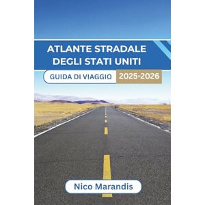 Marandis, Nico ATLANTE STRADALE DEGLI STATI UNITI GUIDA DI VIAGGIO 2025-2026: Scopri i diversi paesaggi e i sapori locali mentre ti godi un viaggio confortevole attraverso il Paese Marandis, Nico ATLANTE STRADALE DEGLI STATI UNITI GUIDA DI VIAGGIO 2025-2026: Scopri i diversi paesaggi e i sapori locali mentre ti godi un viaggio confortevole attraverso il Paese