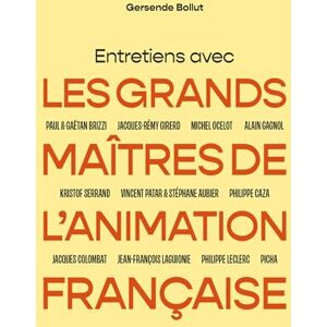 Bollut, Gersende Entretiens avec les grands maîtres de l'animation française Bollut, Gersende Entretiens avec les grands maîtres de l'animation française