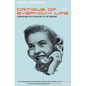 Lefebvre, Henri Critique of Everyday Life, Vol. 2: Foundations for a Sociology of the Everyday Lefebvre, Henri Critique of Everyday Life, Vol. 2: Foundations for a Sociology of the Everyday