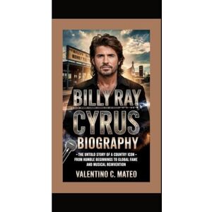 C. Mateo, Valentino BILLY RAY CYRUS BIOGRAPHY: The Untold Story of a Country Icon – From Humble Beginnings to Global Fame and Musical Reinvention C. Mateo, Valentino BILLY RAY CYRUS BIOGRAPHY: The Untold Story of a Country Icon – From Humble Beginnings to Global Fame and Musical Reinvention