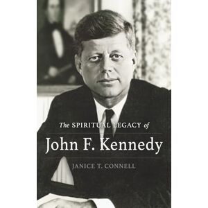 Connell, Janice T. The SPIRITUAL LEGACY of John F. Kennedy Connell, Janice T. The SPIRITUAL LEGACY of John F. Kennedy