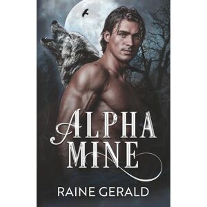 Gerald, Raine Alpha Mine: MM Shifter Romance Gerald, Raine Alpha Mine: MM Shifter Romance