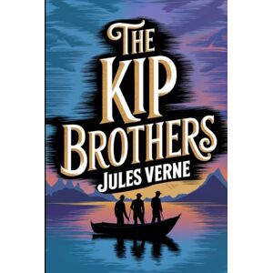 Verne, Jules The Kip Brothers: A New Translation Verne, Jules The Kip Brothers: A New Translation