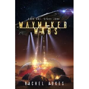 Aukes, Rachel Space Junk: A Military Sci-fi Series (Waymaker Wars) Aukes, Rachel Space Junk: A Military Sci-fi Series (Waymaker Wars)