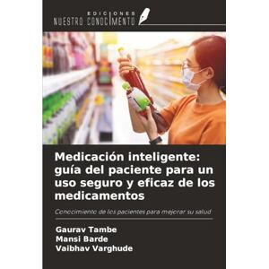 Tambe, Gaurav Medicación inteligente: guía del paciente para un uso seguro y eficaz de los medicamentos: Conocimiento de los pacientes para mejorar su salud Tambe, Gaurav Medicación inteligente: guía del paciente para un uso seguro y eficaz de los medicamentos: Conocimiento de los pacientes para mejorar su salud