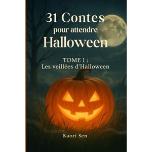 Sen, Kaori 31 contes pour attendre Halloween: Les veillées d’Halloween Sen, Kaori 31 contes pour attendre Halloween: Les veillées d’Halloween