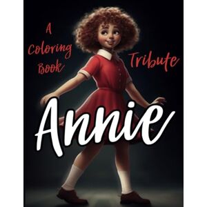 Lou, Lexi A Tribute to Annie the Musical: An Adult Coloring Book Lou, Lexi A Tribute to Annie the Musical: An Adult Coloring Book