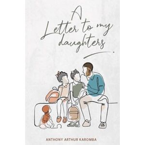 Karomba, Anthony A letter to my daughters Karomba, Anthony A letter to my daughters